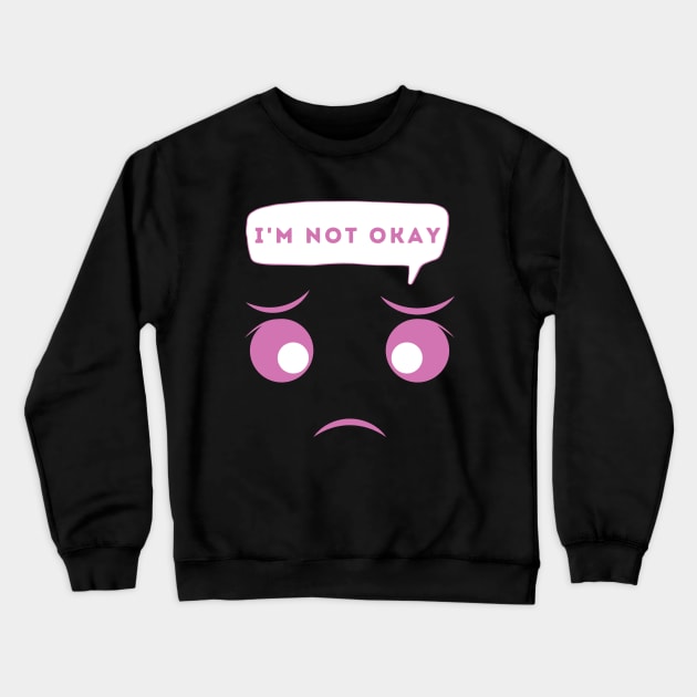 I'm Not Okay Crewneck Sweatshirt by Aromatic Loneliness